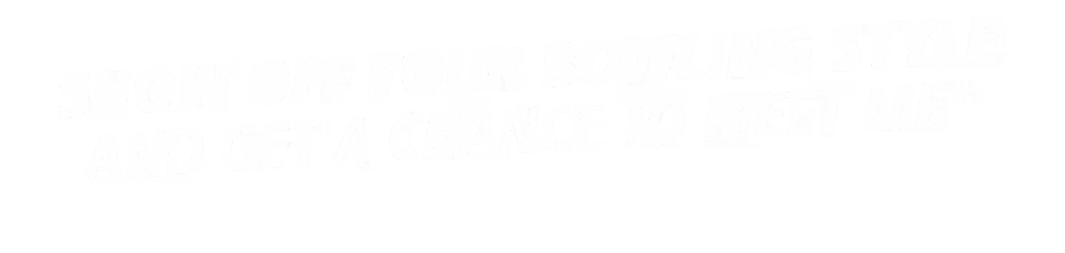 Bowl Like Me and Get a Chance to Meet Me